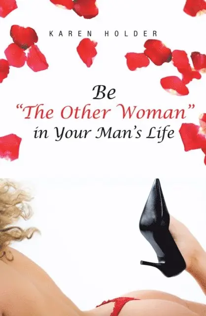 Karen Holder - Be &quote;The Other Woman&quote; in Your Man's Life, E-bok. Tillgänglighet: Lägg i varukorg