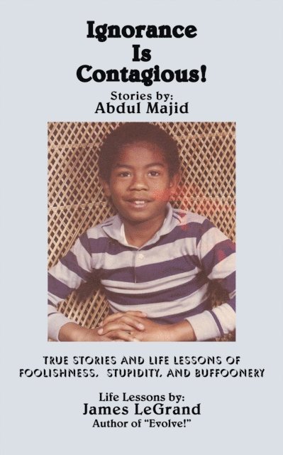 James LeGrand, Abdul Majid - Ignorance Is Contagious!, E-bok