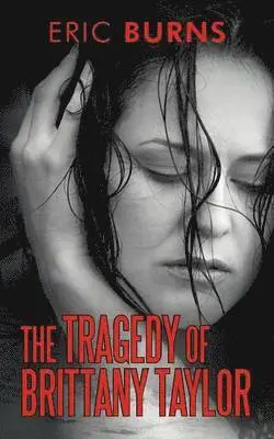 Eric Burns - Tragedy of Brittany Taylor, Häftad. Tillgänglighet: Lägg i varukorg