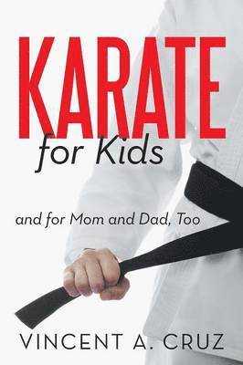 Vincent A Cruz - Karate for Kids and for Mom and Dad, Too, Häftad. Tillgänglighet: Lägg i varukorg