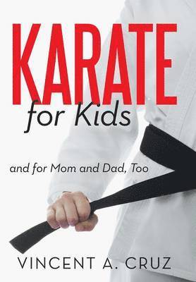 Vincent A Cruz - Karate for Kids and for Mom and Dad, Too, Inbunden. Tillgänglighet: Lägg i varukorg