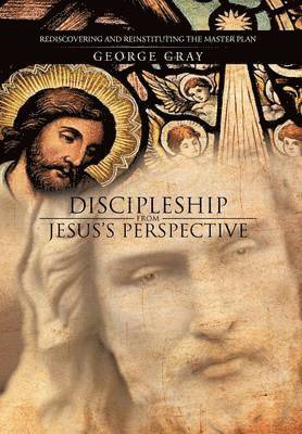 George Gray - Discipleship from Jesus's Perspective, Inbunden. Tillgänglighet: Lägg i varukorg