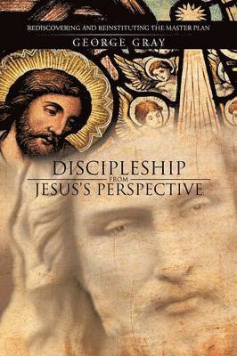 George Gray - Discipleship from Jesus's Perspective, Häftad. Tillgänglighet: Lägg i varukorg