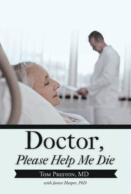 Tom Preston - Doctor, Please Help Me Die, Inbunden. Tillgänglighet: Lägg i varukorg
