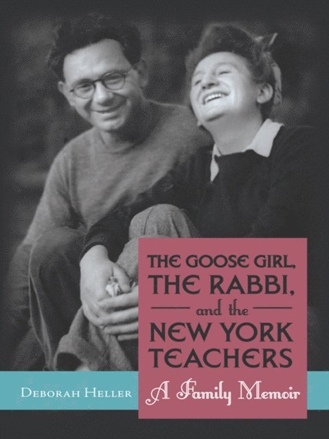 Deborah Heller - Goose Girl, the Rabbi, and the New York Teachers, E-bok