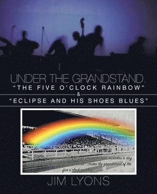 Jim Lyons - Under The Grandstand. "The Five O'clock Rainbow" & "Eclipse and His Shoes Blues", Häftad. Tillgänglighet: Lägg i varukorg