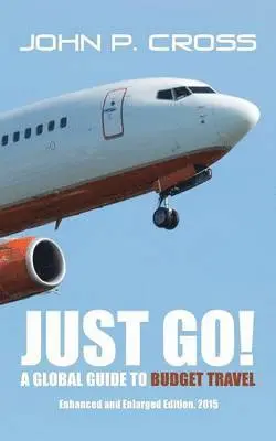 John P Cross - Just Go! A Global Guide to Budget Travel, Häftad. Tillgänglighet: Lägg i varukorg