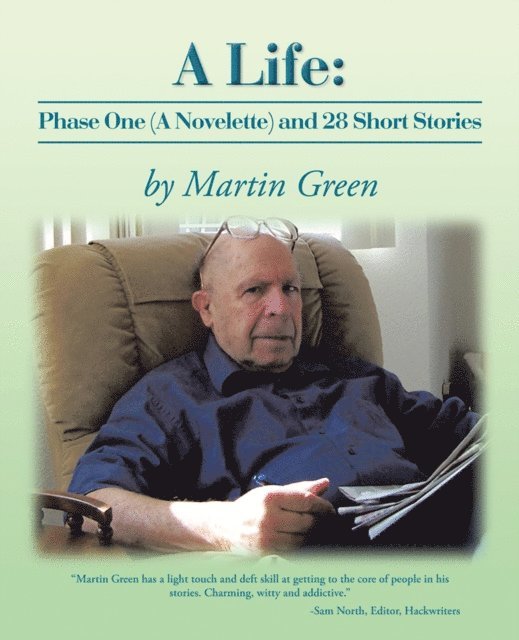 Martin Green - Life: Phase One (A Novelette) and 28 Short Stories, E-bok