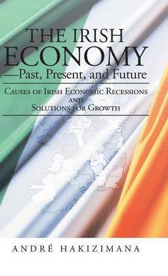 Andre Hakizimana - Irish Economy-Past, Present, and Future, Inbunden. Tillgänglighet: Lägg i varukorg