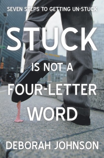 Deborah Johnson - Stuck Is Not a Four-Letter Word, E-bok