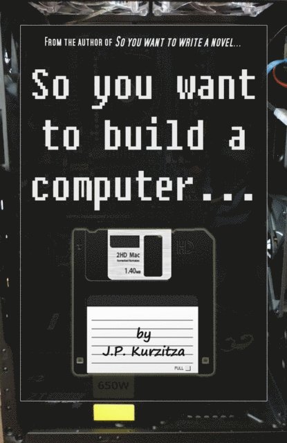 J. P. Kurzitza - So you want to build a computer..., E-bok