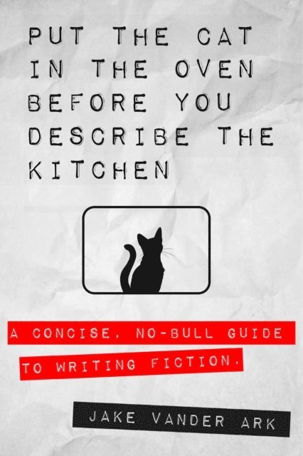Jake Vander Ark - Put the Cat In the Oven Before You Describe the Kitchen, E-bok