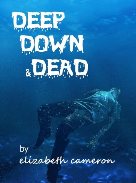 Elizabeth Cameron - Deep, Down & Dead, E-bok