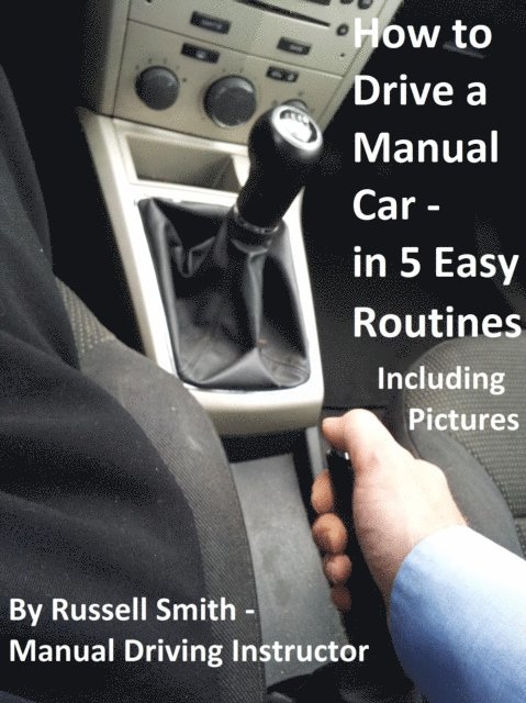 Russell Smith - How to Drive a Stick Shift -Manual Car in 5 Easy Routines Including Pictures, E-bok