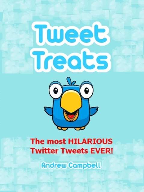 Andrew Campbell - Tweet Treats: The Most Hilarious Twitter Tweets Ever!, E-bok