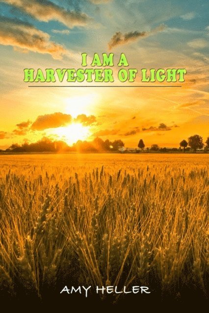 Amy Heller - I am a Harvester of Light, E-bok