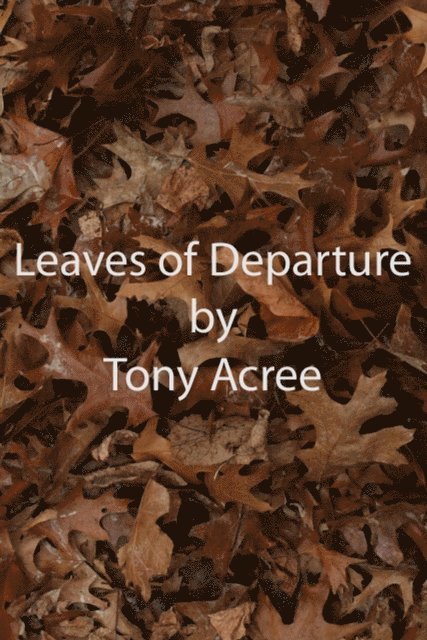 Tony Acree - Leaves of Departure, E-bok