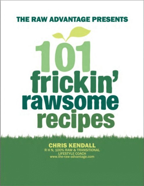 Chris Kendall - 101 Frickin' Rawsome Recipes, E-bok