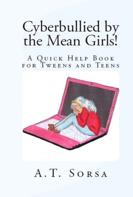 A. T: Sorsa - Cyberbullied by the Mean Girls!: A Quick Help Book for Tweens and Teens, E-bok