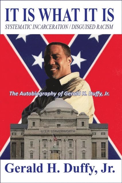 Gerald Duffy - It Is What It Is: Systematic Incarceration /  Disguised Racism - The Autobiography of Gerald H. Duffy, Jr., E-bok