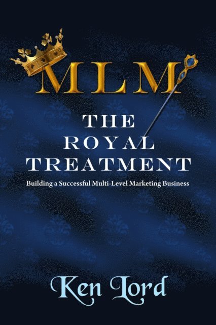 Ken Lord - MLM: The Royal Treatment, E-bok