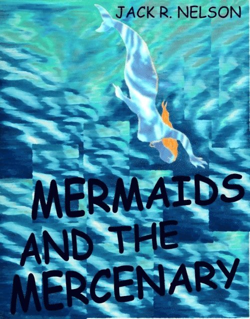 Jack Nelson - Mermaids and the Mercenary, E-bok