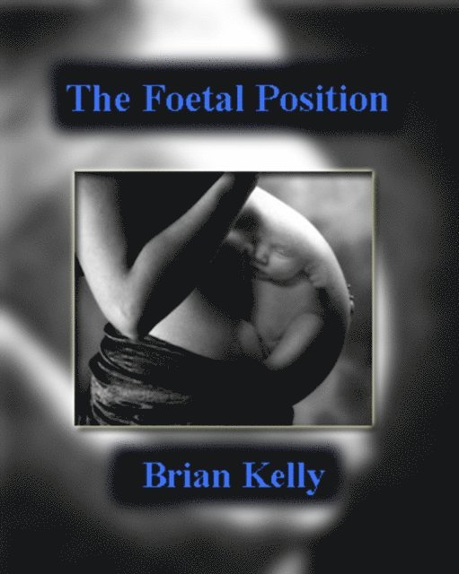Brian Kelly - Foetal Position, E-bok