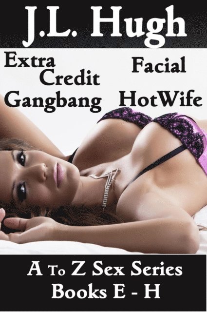 J.L. Hugh - To Z Sex Series:  Books E - H, E-bok