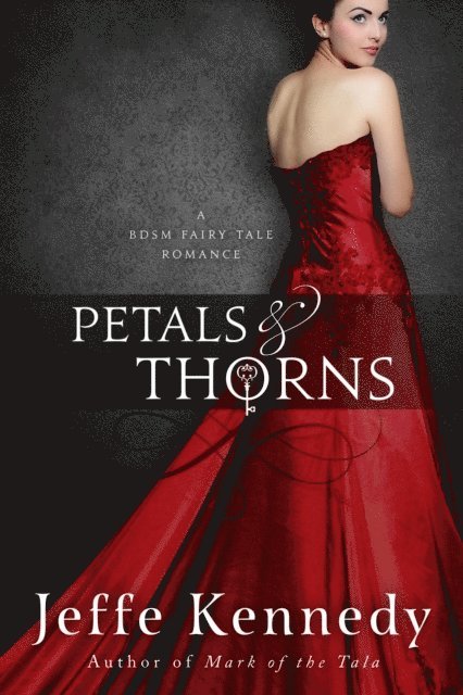 Jeffe Kennedy - Petals and Thorns: a BDSM Fairytale Romance, E-bok