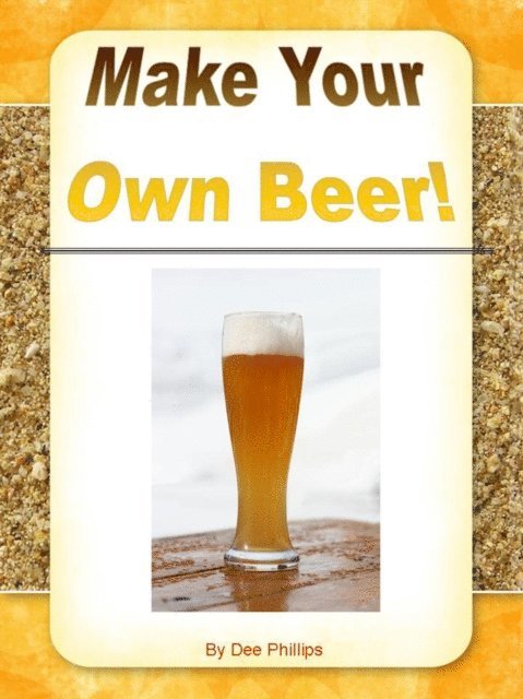Dee Phillips - Make Your Own Beer, E-bok