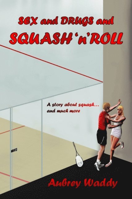 Aubrey Waddy - Sex and Drugs and Squash'n'Roll, E-bok