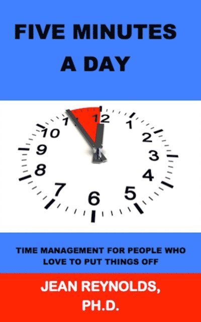 Jean Reynolds - Five Minutes a Day: Time Management for People Who Love to Put Things Off, E-bok