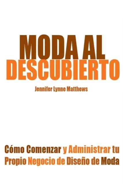Jennifer Lynne Matthews - Fairbanks - Moda al Descubierto: Como Comenzar y Administrar tu Propio Negocio de Diseno de Moda, E-bok. Tillgänglighet: Lägg i varukorg