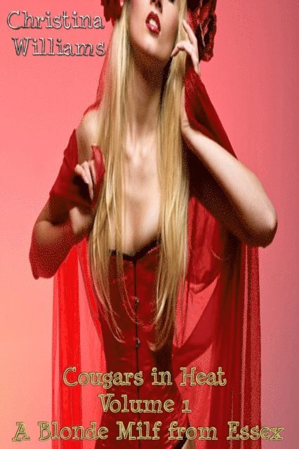 Christina Williams - Cougars in Heat Volume 1 A Blonde Milf from Essex, E-bok