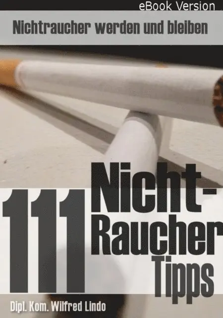 Wilfred Lindo - 111 Nichtraucher Tipps - Nichtraucher werden ... und bleiben, E-bok. Tillgänglighet: Lägg i varukorg