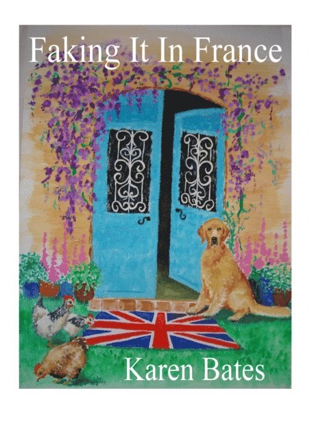 Karen Bates - Faking It In France, E-bok