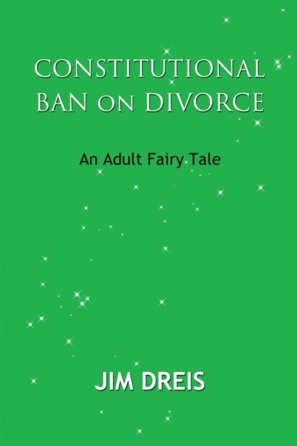 Jim Dreis - Constitutional Ban on Divorce - An Adult Fairy Tale, E-bok