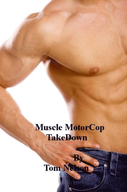 Tom Nelson - Muscle MotorCop Takedown, E-bok