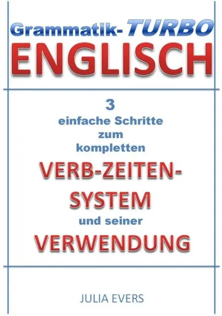 Julia Evers - Grammatik-Turbo Englisch 3 einfache Schritte zum kompletten Verb-Zeiten-System und seiner Verwendung, E-bok. Tillgänglighet: Lägg i varukorg