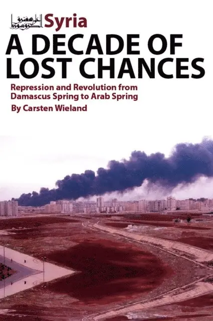 Carsten Wieland - Syria - A Decade of Lost Chances: Repression and Revolution from Damascus Spring to Arab Spring, E-bok. Tillgänglighet: Lägg i varukorg