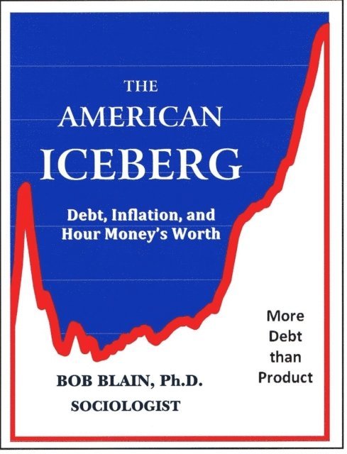 Bob Blain - American Iceberg: Debt, Inflation and Money, E-bok