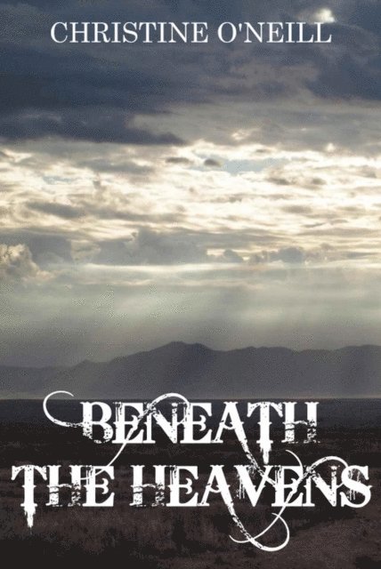 Christine O'Neill - Beneath the Heavens, E-bok