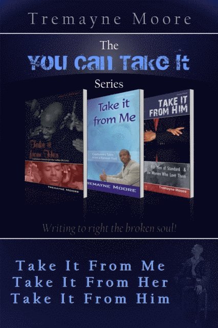 Tremayne Moore - You Can Take It Series: Volumes 1-3 (Take It From Me; Take It From Her; Take It From Him), E-bok. Tillgänglighet: Lägg i varukorg