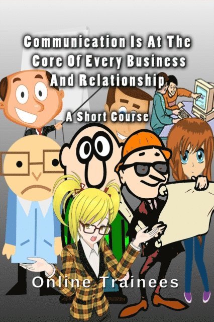 Online Trainees - Communication Is At The Core Of Every Business And Relationship - A Short Course, E-bok. Tillgänglighet: Lägg i varukorg