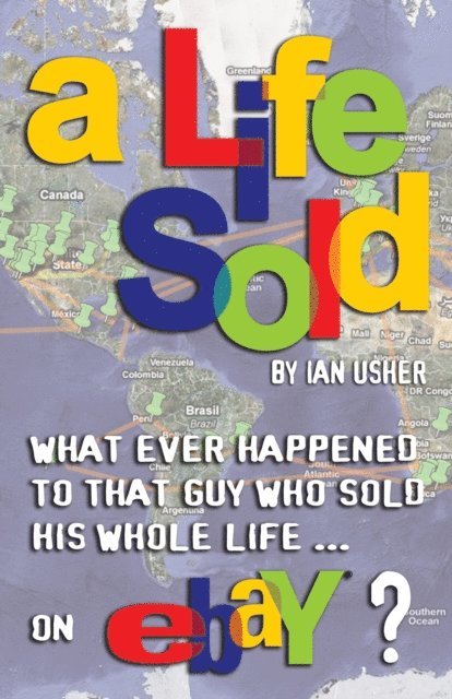 Ian Usher - Life Sold: What Ever Happened to That Guy Who Sold His Whole Life on eBay?, E-bok