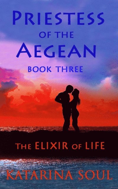 Katarina Soul - Priestess of the Aegean: Book Three--The Elixir of Life, E-bok