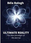 Ultimate Reality: The New Paradigm of Life Eternal
