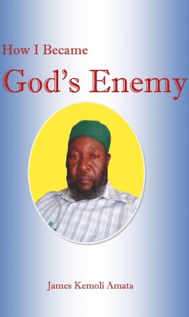 James Kemoli Amata - How I Became God's Enemy, E-bok. Tillgänglighet: Lägg i varukorg