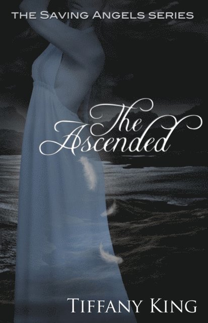 Tiffany King - Ascended (The Saving Angels book 3), E-bok