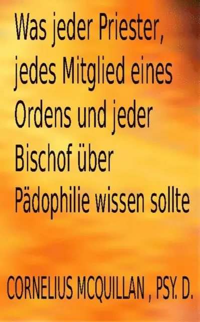 Cornelius McQuillan - Was jeder Priester, jedes Mitglied eines Ordens und jeder Bischof uber Padophilie wissen sollte, E-bok. Tillgänglighet: Lägg i varukorg